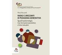 Libri Ricciardi Maria - Radici E Orizzonti Di Pedagogia Generativa. Sguardi Epis