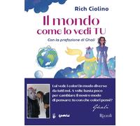 Libri Rich Ciolino / Pierdomenico Baccalario - Il Mondo Come Lo Vedi Tu. Ediz. I