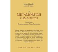 Libri Richard Bandler / John Grinder - La Metamorfosi Terapeutica. Principi Di P