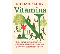 Libri Richard Louv - Vitamina N. 500 Modi Per Combattere Il Disturbo Da Deficit