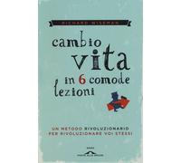 Libri Richard Wiseman - Cambio vita in 6 comode lezioni - 2013