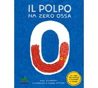 Libri Richardson Anne - Il Polpo Ha Zero Ossa. Un Libro Per Contare E Scoprire I