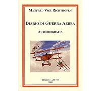 Libri Richthofen Manfredo von - Diario Di Guerra Aerea. Autobiogafia