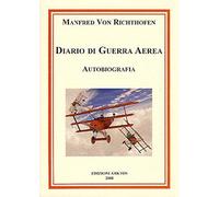 Libri Richthofen Manfredo von - Diario Di Guerra Aerea. Autobiogafia