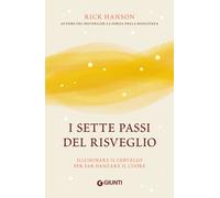 Libri Rick Hanson - I Sette Passi Del Risveglio. Illuminare Il Cervello Per Far