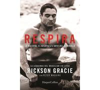 Libri Rickson Gracie / Maguire Peter - Respira. La Mia Vita, Il Jiu-Jitsu E L'ar