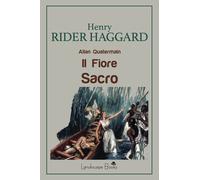 Libri Rider Haggard Henry - Il Fiore Sacro. Allan Quatermain