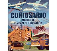 Libri Riera Lucas - Macchine E Mezzi Di Trasporto. Curiosario. Ediz. A Colori