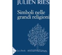 I SIMBOLI NELLE GRANDI RELIGIONI - RIES JULIEN - Jaca Book