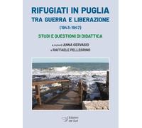Libri Rifugiati In Puglia Tra Guerra E Liberazione (1943-1947). Studi E Question