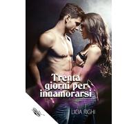 Libri Righi Licia - Trenta Giorni Per Innamorarsi