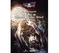 Libri Riker Edward T. - Il Caso Di Charles Dexter Ward. Choose Cthulhu II #07