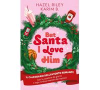 Libri Riley Hazel / Karim B. - But Santa, I Love Him. Il Calendario Dell'avvento