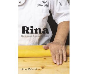 Libri Rina Poletti - Rina. Ricette E Storie Di Una Maestra Sfoglina
