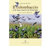 Libri Rinaldo Bucchi - Il Colombaccio E Le Sue Cacce In Europa. Una Storia Mille