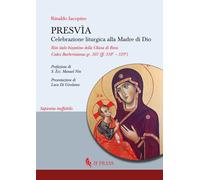 Libri Rinaldo Iacopino - Presvia. Celebrazione Liturgica Alla Madre Di Dio. Rito