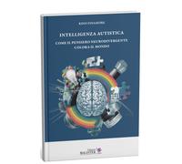 Libri Rino Finamore - Intelligenza Autistica. Come Il Pensiero Neurodivergente C