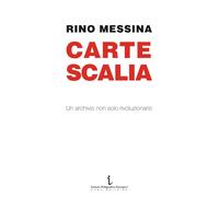 Libri Rino Messina - Carte Scalia. Un Archivio Non Solo Rivoluzionario