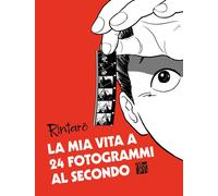 Libri Rintaro - La Mia Vita A 24 Fotogrammi Al Secondo