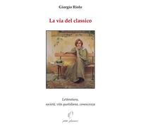 Libri Riolo Giorgio - La Via Del Classico. Letteratura, Societa, Vita Quotidiana