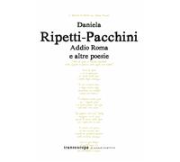 Libri Ripetti-Pacchini Daniela - Addio Roma E Altre Poesie