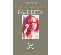 Libri Rispoli Milena - Base Beta. Gabriel. La Saga #03