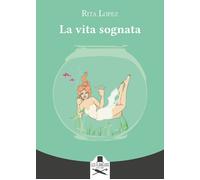 Libri Rita Lopez - La Vita Sognata