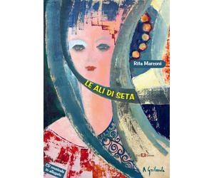 Libri Rita Marconi - Le ali di seta - 2015 (Lyra)