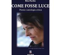Libri Rita Pacilio - Come Fosse Luce. Poesie E Antologia Critica