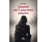 Libri Rita Piras - Quanto Mi E' Piaciuto Morire