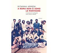 Libri Ritanna Armeni - A Roma Non Ci Sono Le Montagne. Il Romanzo Di Via Rasella