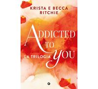 Libri Ritchie Krista / Ritchie Becca - Addicted To You. La Trilogia