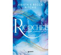 RICOCHET. RESISTERE LONTANA DA TE. VOL. 2 - RITCHIE KRISTA, RITCHIE BECCA -