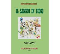 Libri Rito Martignetti - Il Sannio In Gioco: Figurine Beneventane Sul Sannio Di
