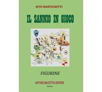Libri Rito Martignetti - Il Sannio In Gioco: Figurine Beneventane Sul Sannio Di