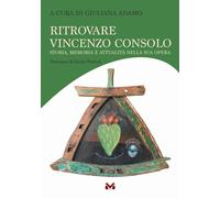 Libri Ritrovare Vincenzo Consolo. Storia, Memoria E Attualita Nella Sua Opera