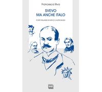 Libri Riva Francesca - Svevo Ma Anche Italo. Fonti Italiane In Svevo E Altri Sag