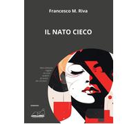Libri Riva Francesco M. - Il Nato Cieco
