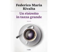 Libri Rivalta Federico Maria - Un ristretto in tazza grande