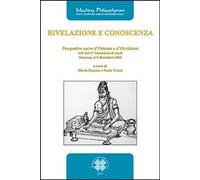 Rivelazione E Conoscenza. Prospettive Sacre D'oriente E D'occidente. Atti Del 2