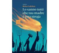 Libri Rivka Galchen - Lo Sanno Tutti Che Tua Madre E' Una Strega