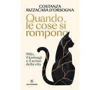 Libri Rizzacasa d'Orsogna Costanza - Quando Le Cose Si Rompono. Milo, Il Kintsug