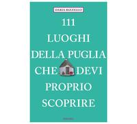 Libri Rizzello Daria - 111 Luoghi Della Puglia Che Devi Proprio Scoprire
