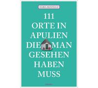 111 Orte in Apulien, die man gesehen haben muss: Reiseführer