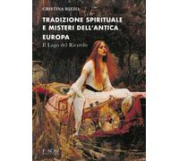 Libri Rizzo Cristina - Tradizione Spirituale E Misteri Dell'antica Europa. Il La