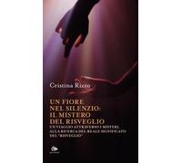 Libri Rizzo Cristina - Un Fiore Nel Silenzio: Il Mistero Del Risveglio. Un Viagg