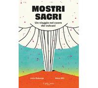 Libri Roberge Julie - Mostri Sacri. Un Viaggio Nel Cuore Dei Vulcani. Ediz. A Co