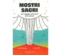 Libri Roberge Julie - Mostri Sacri. Un Viaggio Nel Cuore Dei Vulcani. Ediz. A Co