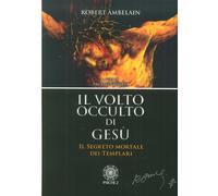 Libri Robert Ambelain - Il Volto Occulto Di Gesu. Il Segreto Mortale Dei Templar