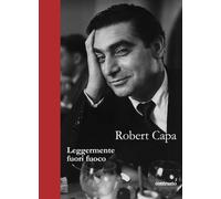 Libri Robert Capa - Leggermente Fuori Fuoco